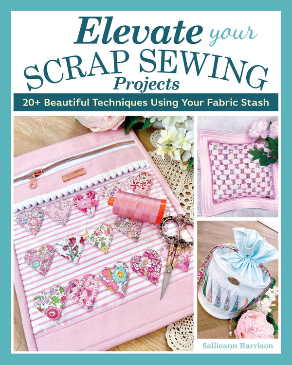 Elevate Your Scrap Sewing Projects Book by Sallieann Harrison